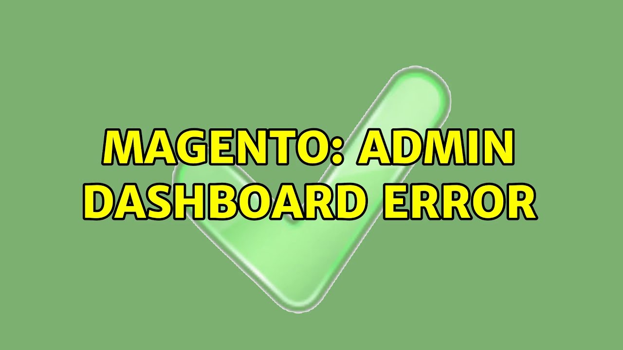 Magento: Admin Dashboard Error (2 Solutions!!) - YouTube