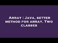 Array : Java, setter method for array. Two classes