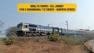 Miraj To Tirupati : Full Journey : 17416 C Shahumharaj T to Tirupati - Haripriya Express WDP-4UBL/4D