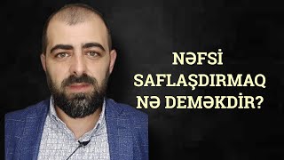 Nəfsi saflaşdırmaq nə deməkdir?