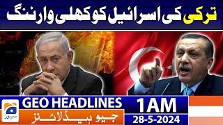 Turkey's Open Warning to Israel : Geo News 1 AM Headlines | 28th May 2024