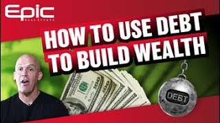 How To Use Debt To Build Wealth (10x Faster!)