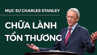 Chữa Lành Tổn Thương - Mục sư Tiến sĩ Charles Stanley