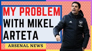 ARTETA IS A GAMBLER | MY PROBLEM WITH MIKEL. | ARSENAL NEWS NOW.
