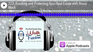 222: Funding and Protecting Your Real Estate with Bruce Mack