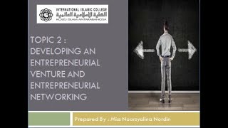 TOPIC 2  DEVELOPING ENTREPRENEURIAL VENTURE AND ENTREPRENEURIAL NETWORKING BUS3234DME3234 PART 2