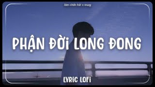 Phận Đời Long Đong (Lofi Ver.) - Nguyễn Phi Hải x Truzg | Khi xưa hứa mãi bên đời...