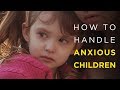 How To Handle Anxious Children