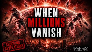 When Millions Vanish! Black Swan Revelations
