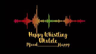 Happy Whistling Ukulele | Mood Happy | YouTube Audio Library