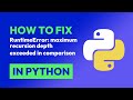 How to fix RuntimeError: maximum recursion depth exceeded in comparison in Python