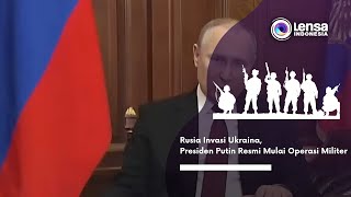 Rusia Invasi Ukraina, Presiden Putin Resmi Mulai Operasi Militer