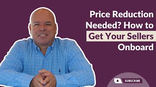 7 Realtor Price Reduction Talking Points to Get the Price Reduction Your Listing Needs to Get Sold