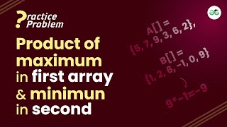 Product of maximum in first array and minimum in second | School Practice Problem | GeeksforGeeks