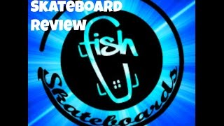 Fish Skateboard Review