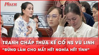 Lời gan ruột của chủ tọa phiên tòa giải quyết tranh chấp di sản của cố NSƯT Vũ Linh | Thời sự