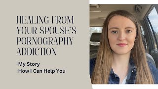 Healing from Your Spouse’s Pornography Addiction | My Story | How I Can Help You