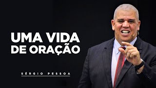 Uma Vida de Oração - Verbo da Vida da Pedra de Guaratiba-RJ | Sérgio Pessoa