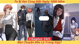 Ta Bị Kẹt Cùng Một Ngày 1000 Năm-Chapter 165 | Mọi Chuyện Đều Là Trùng Hợp?