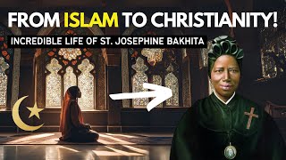 From Islam to Christianity: St. Josephine Bakhita, The Most Forgotten Saint of the Century