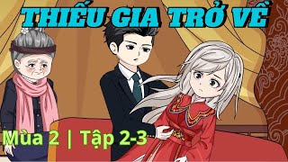 Phần 2: Tập 2-3 | Thiếu Gia Trở Về | Nano Vietsub