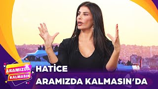 Aramızda Kalmasın'da Günün Konuğu: Hatice | Aramızda Kalmasın