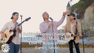 Nothing's Gonna Change My Love For You - Music Travel Love ft. Bugoy Drilon (Lyrics_fanzz)