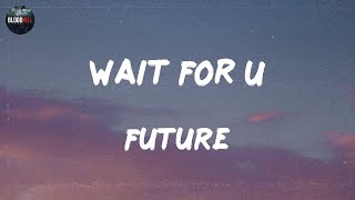 Future - WAIT FOR U (feat. Drake & Tems) (lyrics) | Young Jose, No Savage King Von Lil Yachty