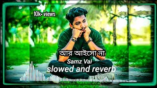 আর আইসো না / Samz Vai / slowed and reverb / JS Emotional /