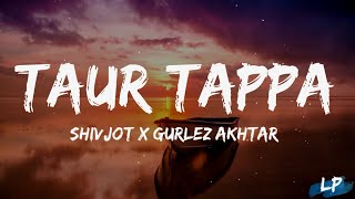 Taur Tappa (Lyrics Video) Shivjot | Gurlez Akhtar  Aman Hayer New Punjabi Song 2023 Lyrical punjab