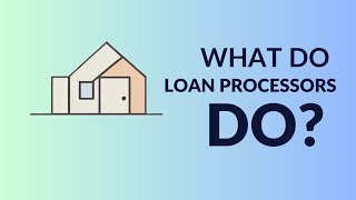 What Does A Mortgage Loan Processor Do?