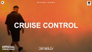 CRUISE CONTROL - Lyrical Video | MICKEY SINGH | Jay Skilly | INFINITY | Punjabi Song 2023