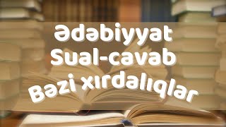 Ədəbiyyatdan sual-cavab. Bəzi xırdalıqlar.