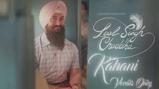 Kahani song Vocals only (Laal Singh Chaddha)