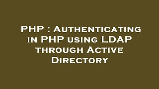 PHP : Authenticating in PHP using LDAP through Active Directory