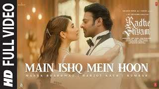 Main Ishq Mein Hoon (Full Video) | Radhe Shyam | Prabhas, Pooja H, Manan Bhardwaj, Harjot K, Kumaar