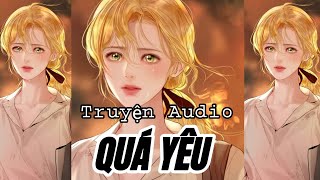 QUÁ YÊU - Full | Lục Giai Ý [Truyện Audio]