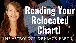 Finding the BEST Energy through the RELOCATED CHART!—ASTROLOGY of PLACE: Part 3