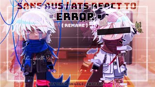 Sans Aus / Ats react to Error! Sans|| REMAKE (not rlly) || ☓No ships☓