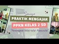 PRAKTIK MENGAJAR PPKN KELAS 2 SD – Penerapan Nilai-nilai Pancasila di Lingkungan Rumah & Sekolah