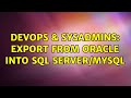 DevOps & SysAdmins: export from Oracle into SQL Server/mySQL (2 Solutions!!)