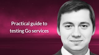 Practical guide to testing Go services | Nikolay Kuznetsov | Conf42 Golang 2025