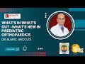 What's in What's out -What's New in Paediatric Orthopaedics - Dr Alaric Aroojis