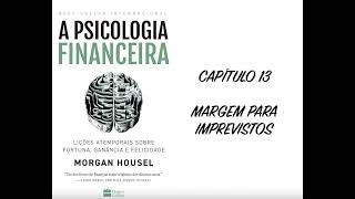 A PSICOLOGIA FINANCEIRA - CAPÍTULO 13: MARGEM PARA IMPREVISTOS - MORGAN HOUSEL