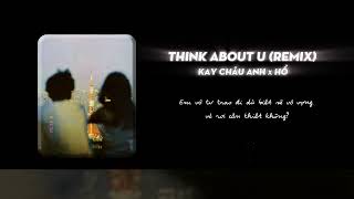 Think About U (Hổ Remix @HO.OFFICAL ) | Kay Châu Anh @kaychauanh - UK Garage Mix