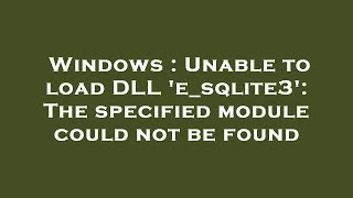 Windows : Unable to load DLL 'e_sqlite3': The specified module could not be found