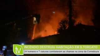 Incêndio destruiu uma habitação na vila de S. Torcato