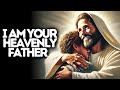 I Am Your Heavenly Father | God Says | God Message Today | Gods Message Now | God Message | God Say