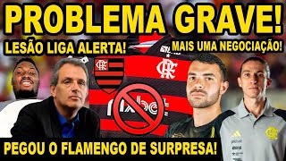 PROBLEMA GRAVE! PEGOU O FLAMENGO DE SUPRESA! LESÕES LIGA ALERTA NO MENGÃO EM NEGOCIAÇÃO! PLANTÃO! E+