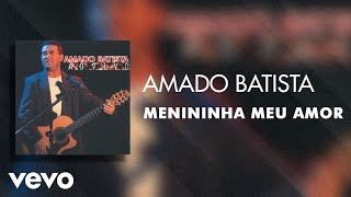 Amado Batista - Menininha Meu Amor (Áudio Oficial)